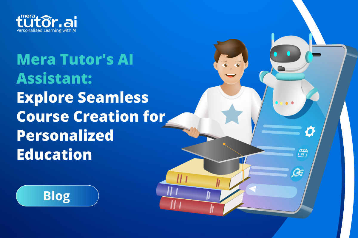 Mera Tutor’s AI Assistant: Explore Seamless Course Creation for Personalized Education